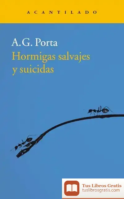 Descargar Hormigas Salvajes Y Suicidas de A. G. Porta