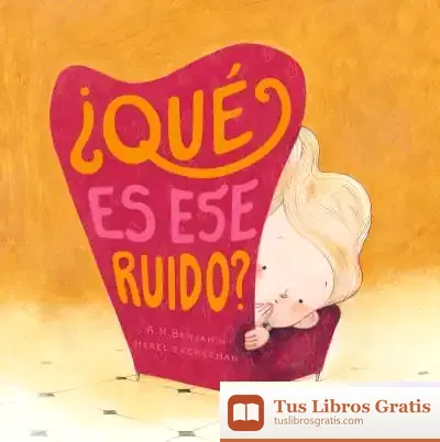 Descargar ¿Qué Es Ese Ruido? de A. H. Benjamín