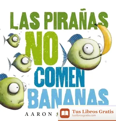 Descargar Las Pirañas No Comen Bananas de Aaron Blabey