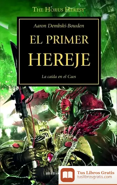 Descargar La Herejía De Horus 14. El Primer Hereje : La Caída En El Caos de Aaron Dembski-bowden