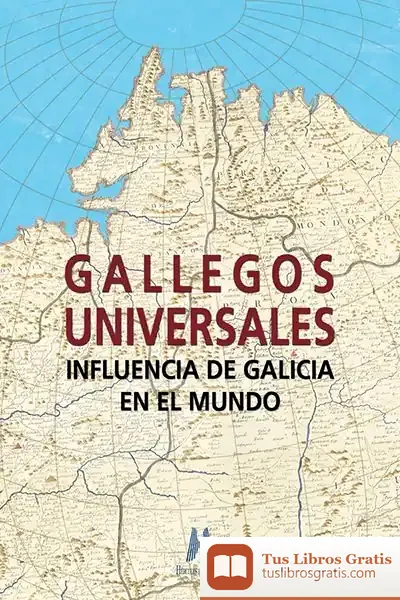 Descargar Gallegos Universales: Influencia De Galicia En El Mundo