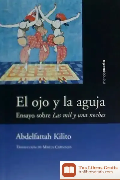 Descargar El Ojo Y La Aguja : Ensayo Sobre Las Mil Y Una Noches