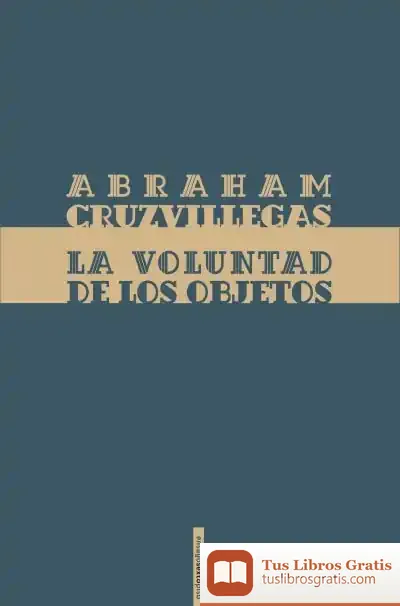 Descargar La Voluntad De Los Objetos de Abraham Cruzvillegas