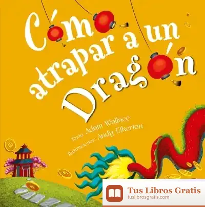 Descargar Cómo Atrapar A Un Dragón de Adam Wallace