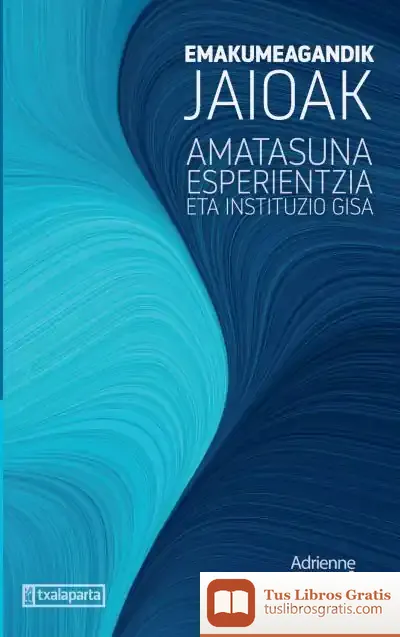 Descargar Emakumeagandik Jaioak. Amatasuna Esperientzia Eta Instituzio Gisa