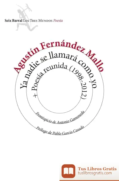 Descargar Ya Nadie Se Llamará Como Yo ; Poesía Reunida (1998-2012) de Agustín Fernández Mallo