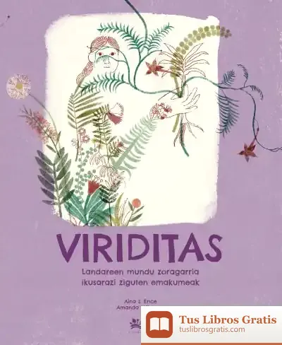 Descargar Viriditas : Landareen Mundu Zoragarria Ikusarazi Ziguten Emakumeak de Aina S. Erice