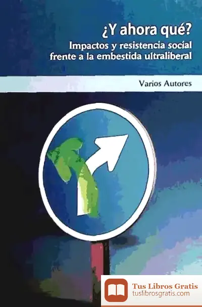 Descargar Y Ahora Que?: Impactos Y Resistencia Social Frente A La Embestida Ultraliberal