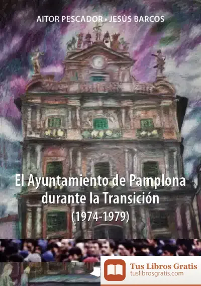 Descargar El Ayuntamiento De Pamplona Durante La Transición (1974-1979)