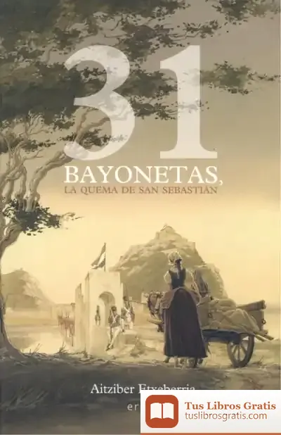 Descargar 31 Bayonetas, La Quema De San Sebastián de Aitziber Etxeberria Garro