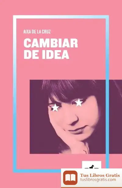 Descargar Cambiar De Idea de Aixa de la Cruz Ventosa