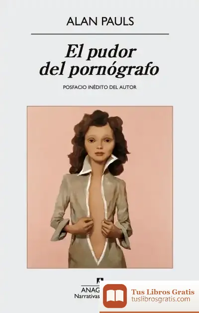 Descargar El Pudor Del Pornógrafo de Alan Pauls