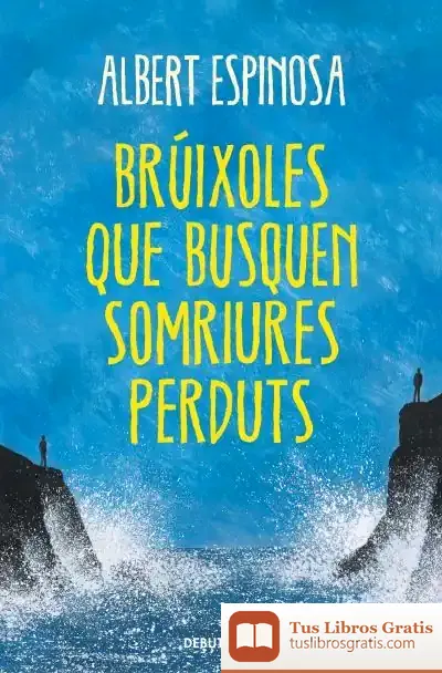 Descargar Brúixoles Que Busquen Somriures Perduts de Albert Espinosa