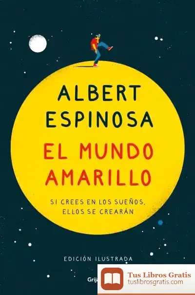 Descargar El Mundo Amarillo (Edición Ilustrada): Si Crees En Los Sueños, Ellos Se Crearán