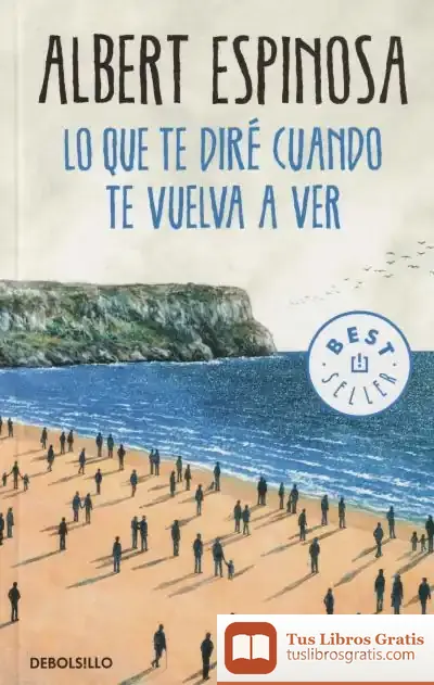 Descargar Lo Que Te Diré Cuando Te Vuelva A Ver de Albert Espinosa