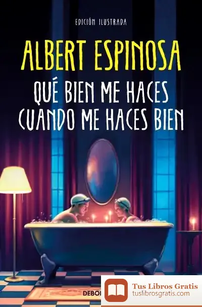 Descargar Qué Bien Me Haces Cuando Me Haces Bien de Albert Espinosa