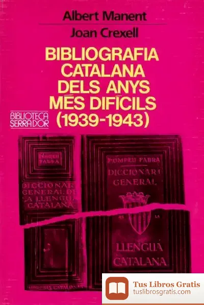 Descargar Bibliografia Catalana Dels Anys Més Difícils (1939-1943) de Albert Manent I Segimon
