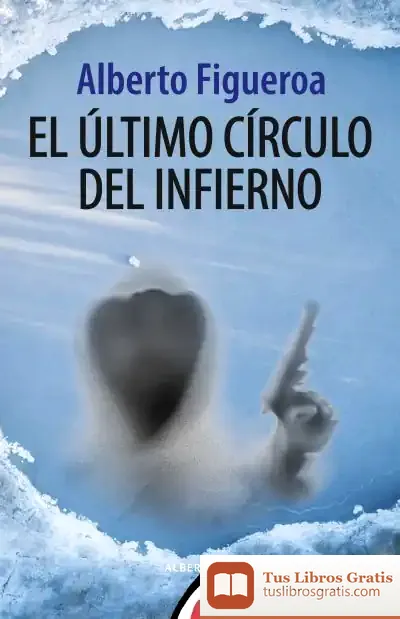 Descargar El Último Círculo Del Infierno de Alberto Figueroa