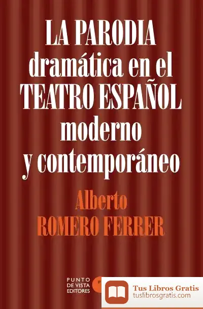 Descargar La Parodia Dramática En El Teatro Español Moderno Y Contemporáneo de Alberto Romero Ferrer