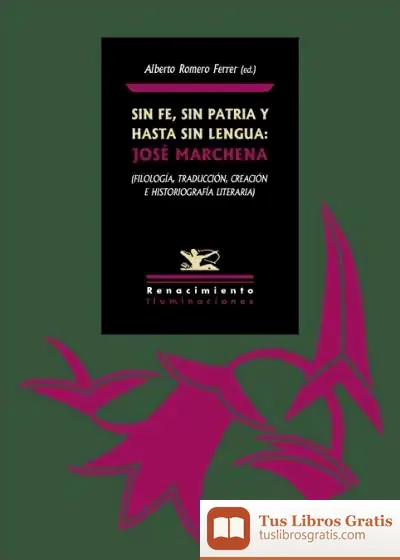 Descargar Sin Fe, Sin Patria Y Hasta Sin Lengua: José Marchena: (Filología, Traducción, Creación E Historiografía Literaria)