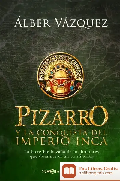 Descargar Pizarro Y La Conquista Del Imperio Inca de Alberto Vázquez