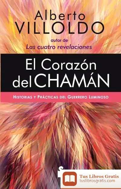 Descargar El Corazón Del Chamán de Alberto Villoldo