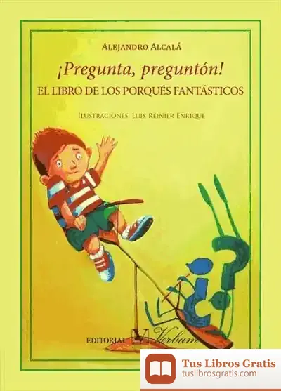 Descargar ¡Pregunta, Preguntón! : El Libro De Los Porqués Fantásticos