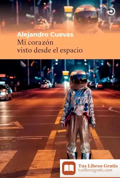 Descargar Mi Corazón Visto Desde El Espacio de Alejandro Cuevas