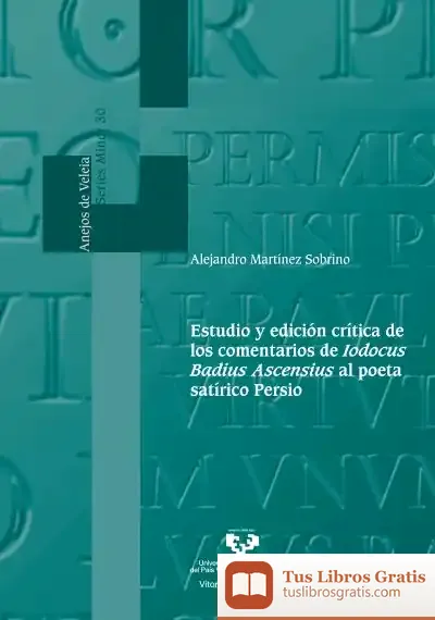 Descargar Estudio Y Edición Crítica De Los Comentarios De Iodocus Badius Ascensius Al Poeta Satírico Persio