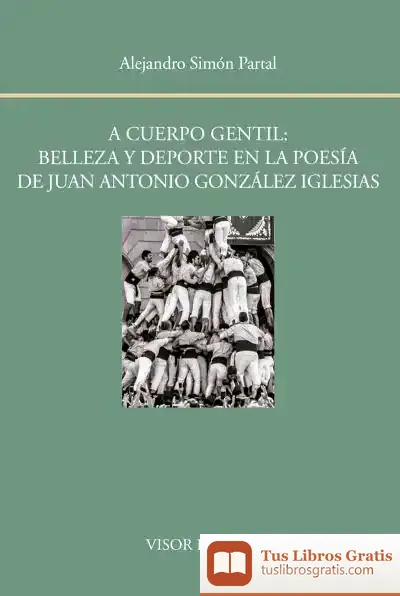 Descargar A Cuerpo Gentil: Belleza Y Deporte En La Poesía De Juan Antonio González Iglesias