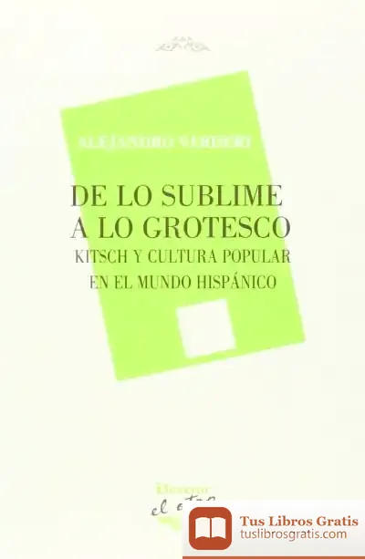 Descargar De Lo Sublime A Lo Grotesco: Kitsch Y Cultura Popular En El Mundo Hispánico