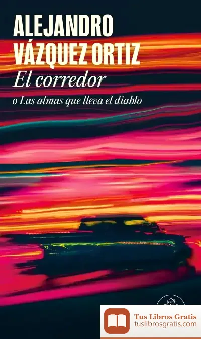 Descargar El Corredor O Las Almas Que Lleva El Diablo de Alejandro Vázquez