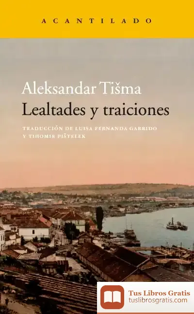 Descargar Lealtades Y Traiciones de Aleksandar Tisma