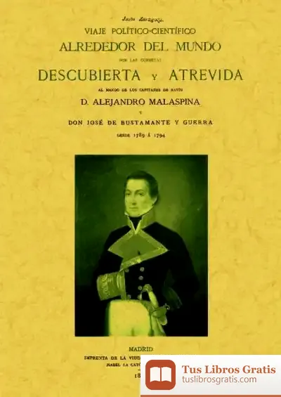 Descargar Viaje Politico-Cientifico Alrededor Del Mundo Por Las Corbetas Descubierta Y Atrevida Al Mando De Los Capitanes De Navío Alejandro Malaspina Y José De Bustamante Y Guerra, Desde 1789 A 1794