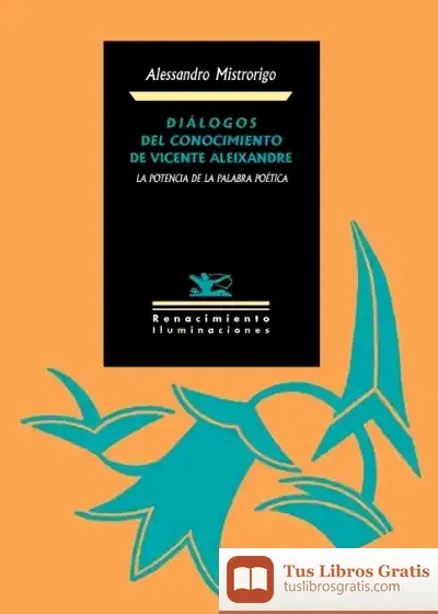 Descargar Diálogos Del Conocimiento De Vicente Aleixandre : La Potencia De La Palabra Poética