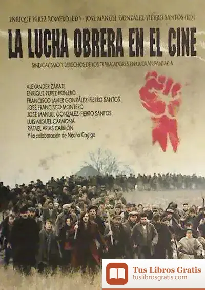 Descargar La Lucha Obrera En El Cine : Sindicalismo Y Derechos De Los Trabajadores En La Gran Pantalla de José Luis Olaizola