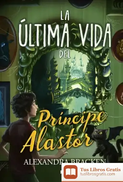 Descargar La Último Vida Del Príncipe Alastor (Prosper Redding 2) de Alexandra Bracken