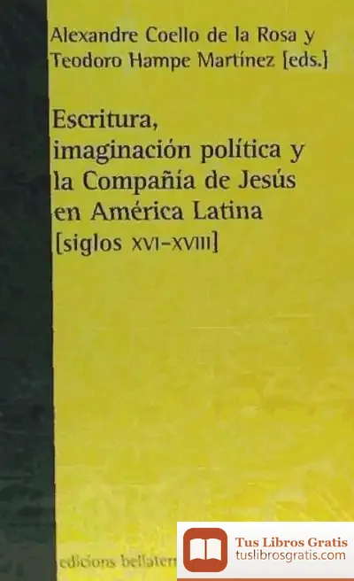 Descargar Escritura, Imaginación Política Y La Compañía De Jesús En América Latina. Siglos (Xvi-Xviii)