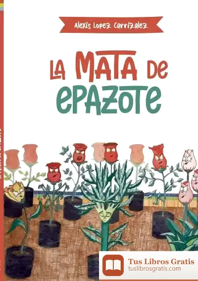 Descargar La Mata De Epazote de Alexis Lopez Carrizalez