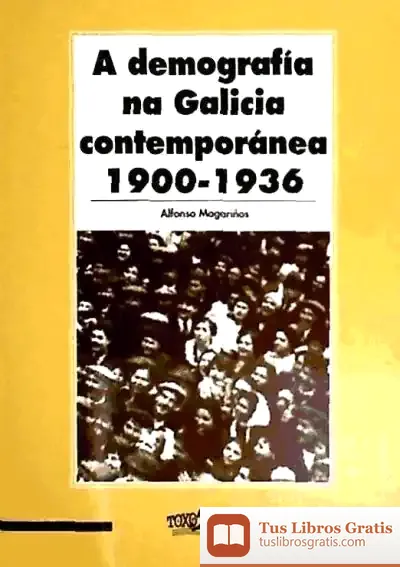 Descargar A Demografía Na Galicia Contemporánea, 1900-1936: Documentos E Textos Básicos de Alfonso Magariños