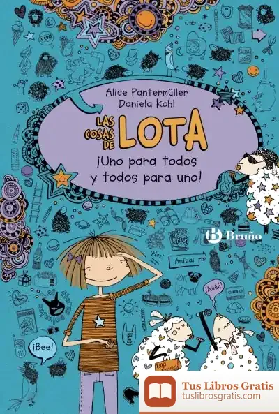 Descargar Las Cosas De Lota: ¡Uno Para Todos Y Todos Para Uno! de Alice Pantermüller