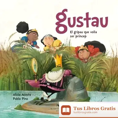 Descargar Gustau. El Gripau Que Volia Ser Príncep de Alicia Acosta