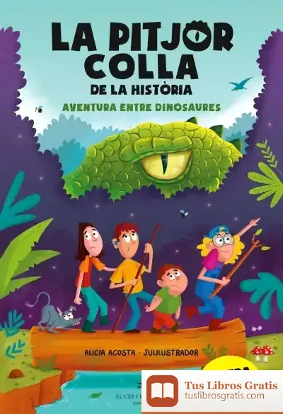 Descargar La Pitjor Colla De La Història. Aventura Entre Dinosaures de Alicia Acosta