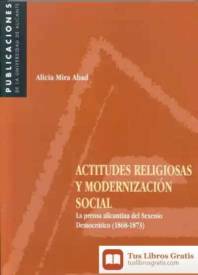 Descargar Actitudes Religiosas Y Modernización Social. La Prensa Alicantina Del Sexenio Democrático (1868-1873)