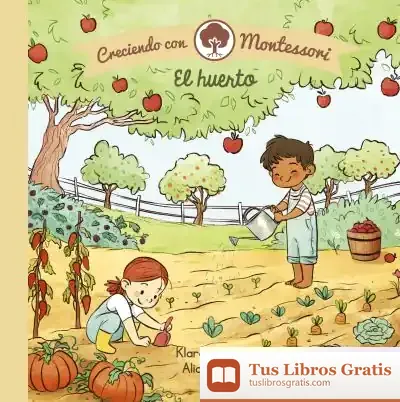 Descargar El Huerto (Creciendo Con Montessori. Pequeñas Manitas) de Alicia Teba