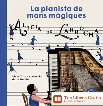 Descargar Alícia De Larrocha: Una Pianista De Mans Màgiques de Alicia Torra de Larrocha