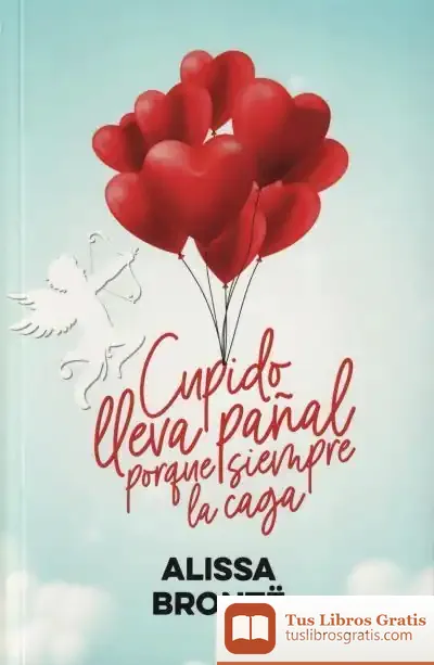 Descargar Cupido Lleva Pañal Porque Siempre La Caga de Alissa Brontë