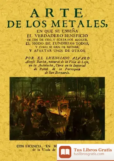 Descargar Arte De Los Metales En Que Se Enseña El Verdadero Beneficio De Los De Oro Y Plata de Antonio Juárez Giménez