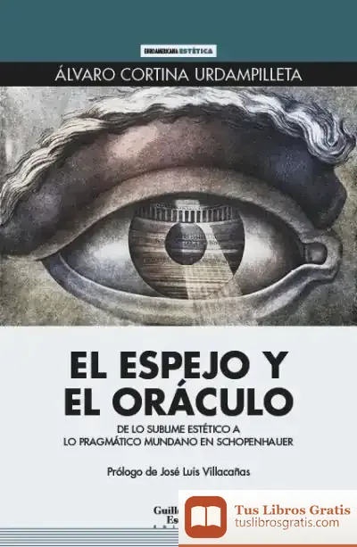 Descargar El Espejo Y El Oráculo: De Lo Sublime Estético A Lo Pragmático Mundano En Schopenhauer