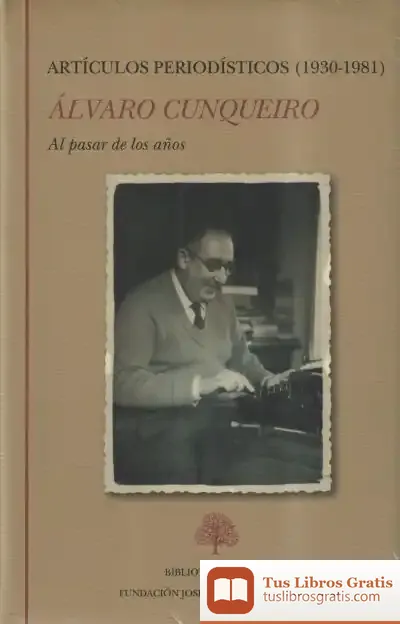 Descargar Al Pasar De Los Años. Artículos Periodísticos (1930-1981) de Álvaro Cunqueiro